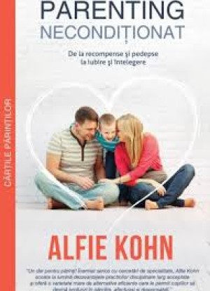 Alfie Kohn ne invata despre - Parenting neconditionat 
